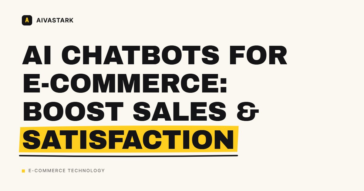 AI Chatbots for E-commerce: Boost Sales & Satisfaction