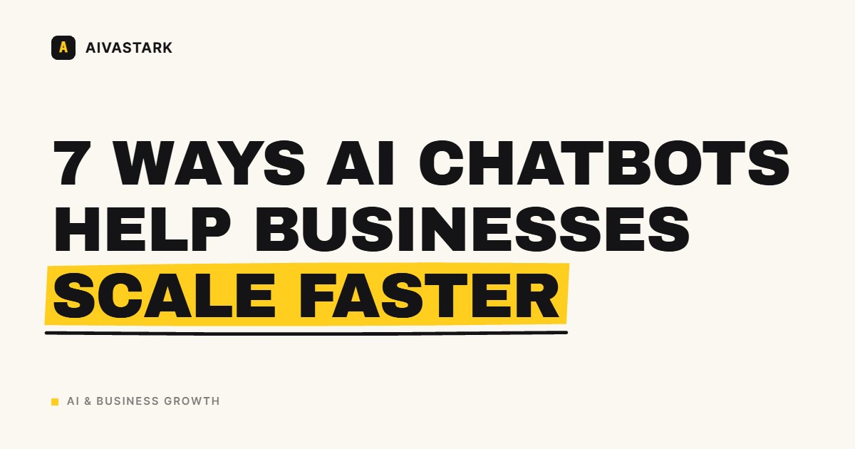 7 Ways AI Chatbots Help Businesses Scale Faster