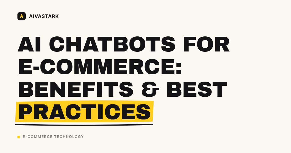 AI Chatbots for E-commerce: Benefits & Best Practices