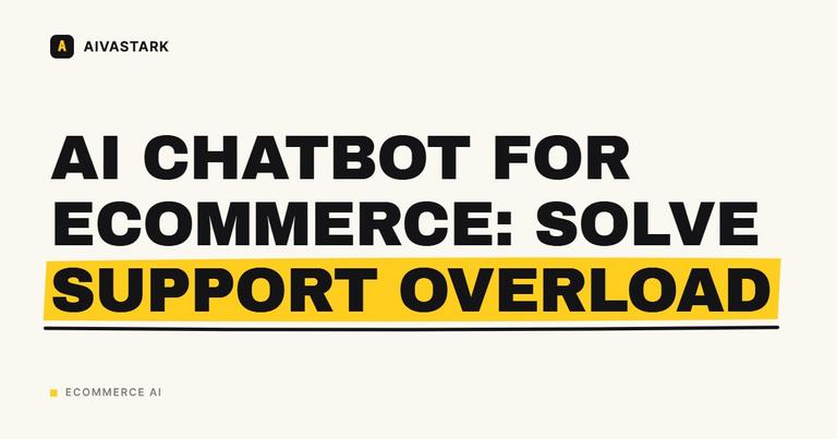 AI Chatbot for Ecommerce: Solve Support Overload